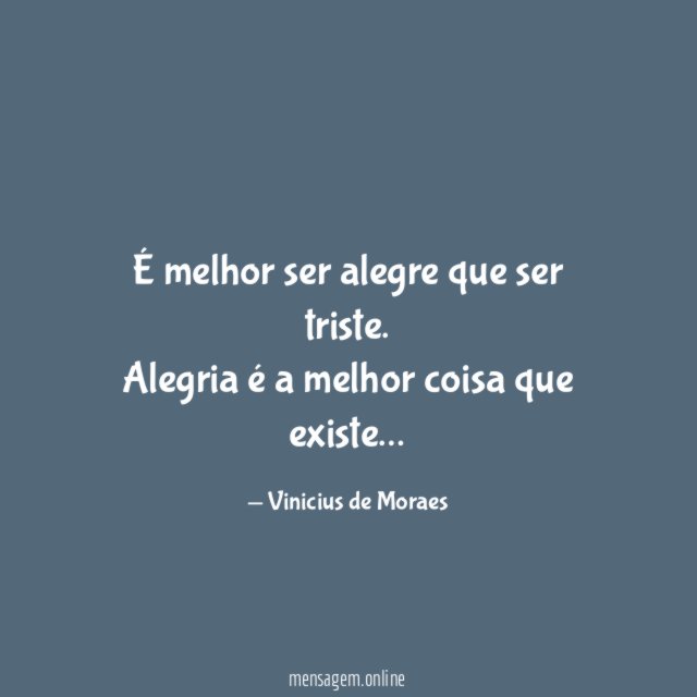 É melhor ser alegre que ser triste