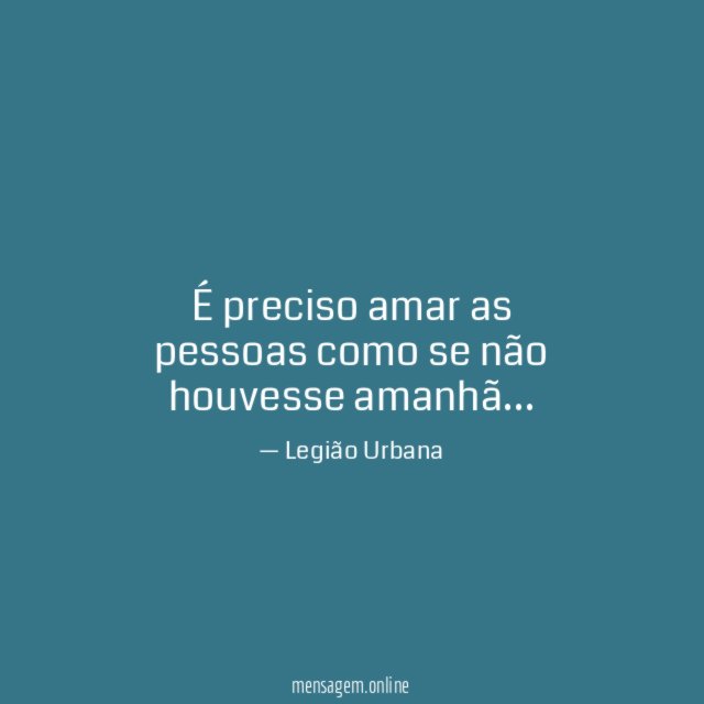 É preciso amar as pessoas como se não houvesse amanhã