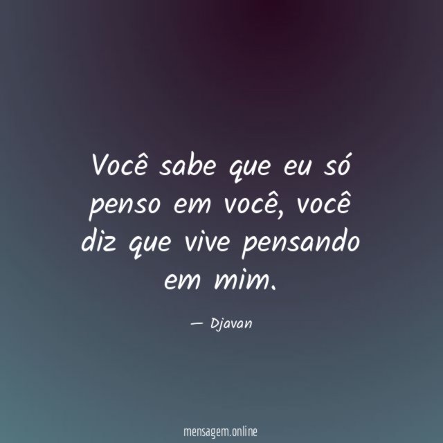 Você sabe que eu só penso em você