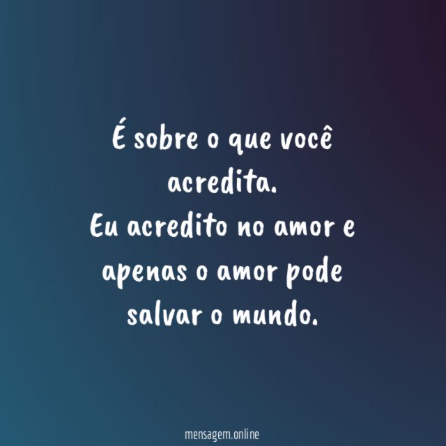 É sobre o que você acredita