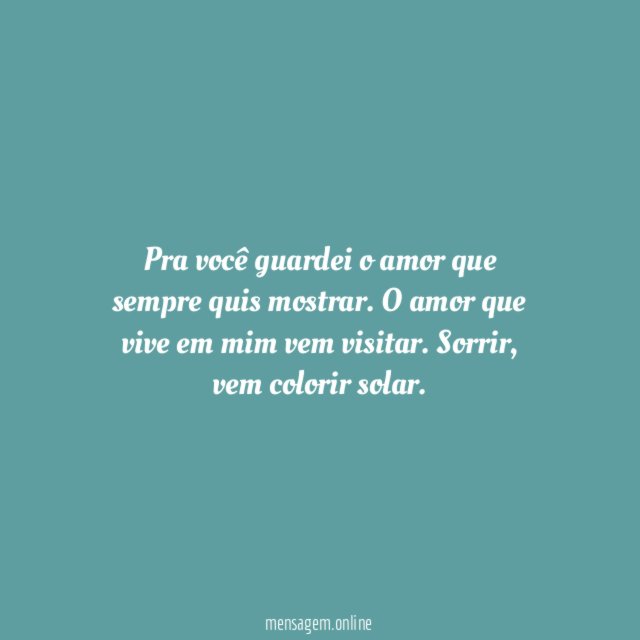 Pra você guardei o amor que sempre quis mostrar