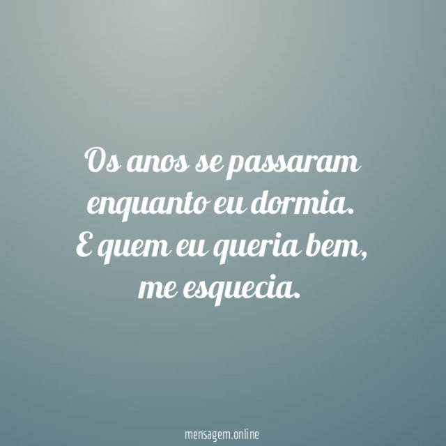 Os anos se passaram enquanto eu dormia