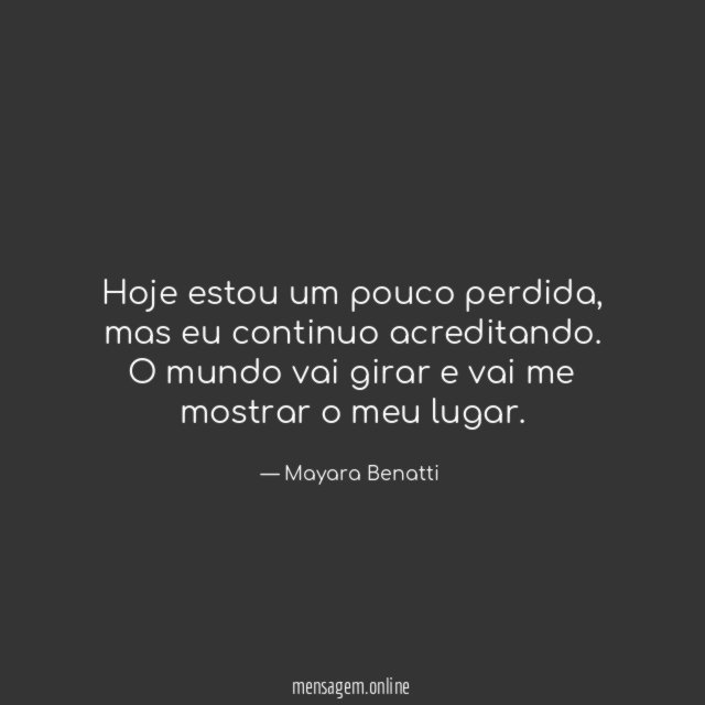Hoje estou um pouco perdida