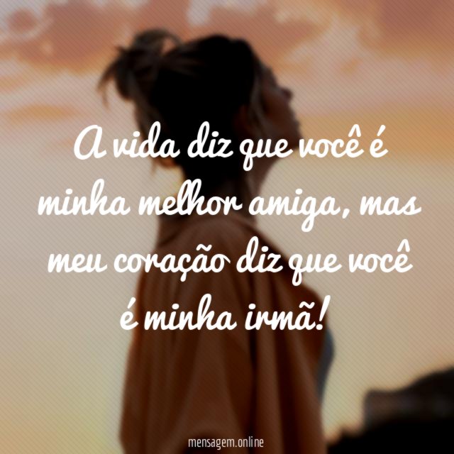A vida diz que você é minha melhor amiga