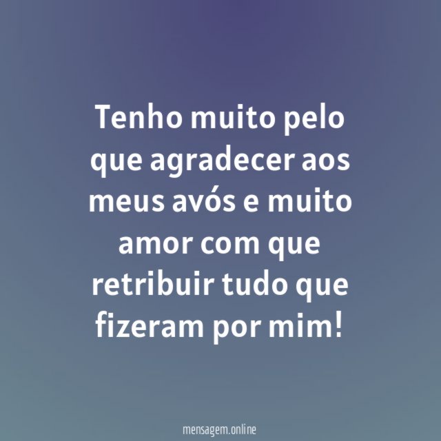 Tenho muito pelo que agradecer aos meus avós