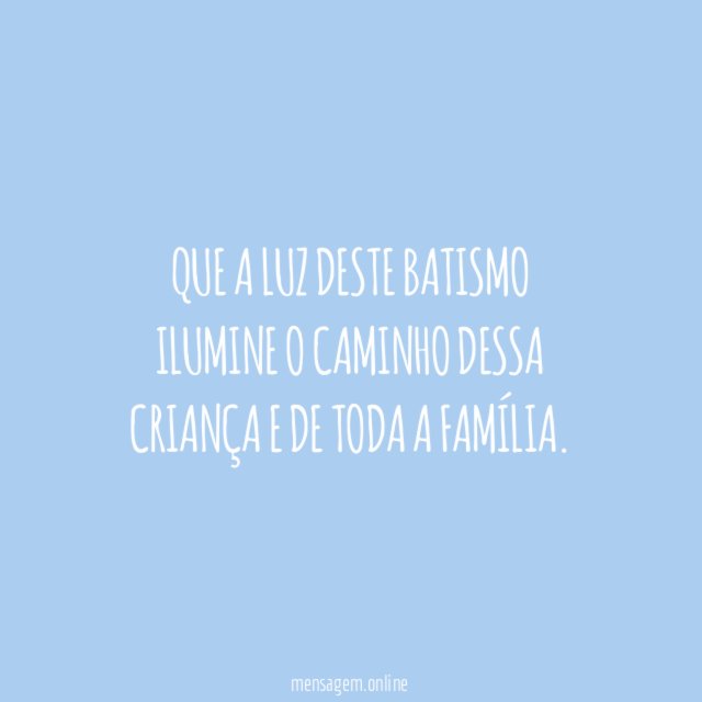 Que a luz deste batismo ilumine o caminho