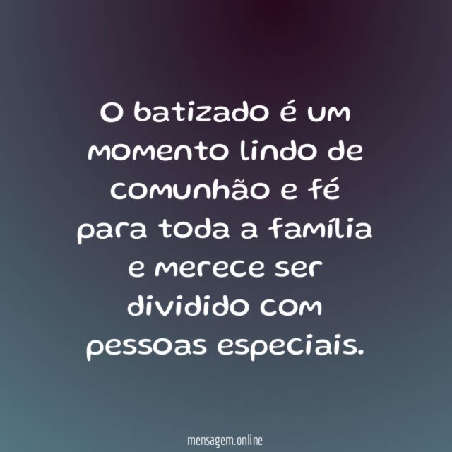 O batizado é um momento lindo de comunhão