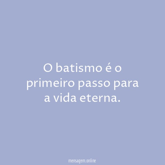 O batismo é o primeiro passo para a vida eterna