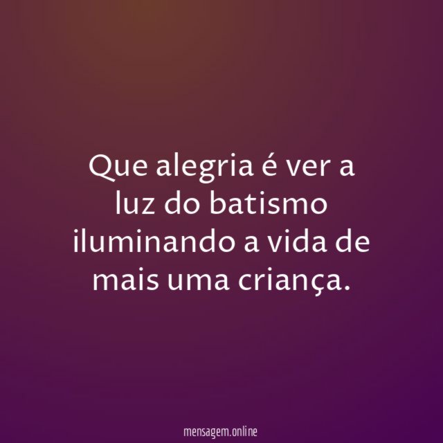 Que alegria é ver a luz do batismo