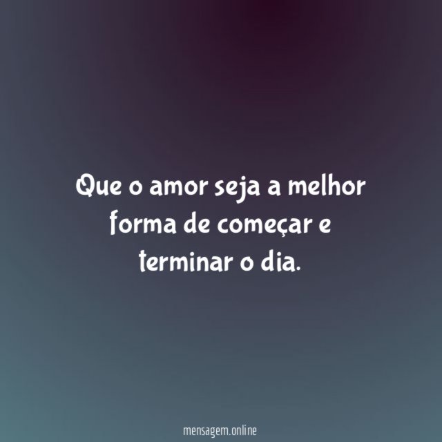 Que o amor seja a melhor forma de