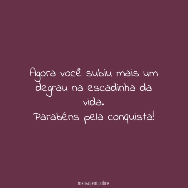 Agora você subiu mais um degrau na escadinha da vida