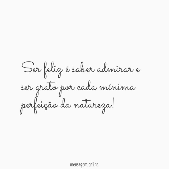 Ser feliz é saber admirar e ser grato