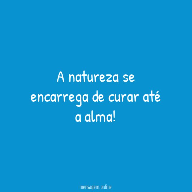 A natureza se encarrega de curar até a alma