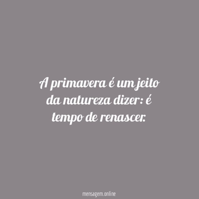 A primavera é um jeito da natureza dizer