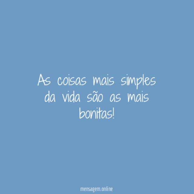 As coisas mais simples da vida são as mais bonitas