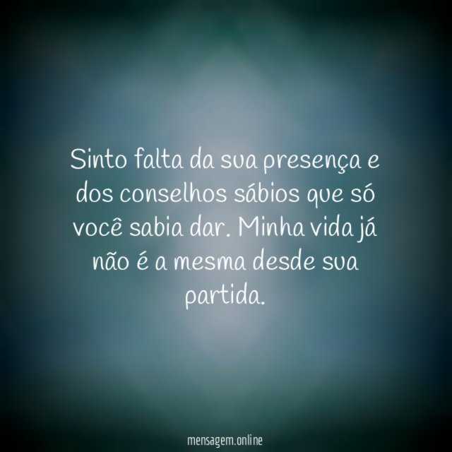 Sinto falta da sua presença e dos conselhos