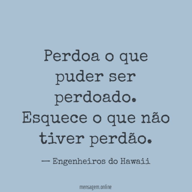 Perdoa o que puder ser perdoado