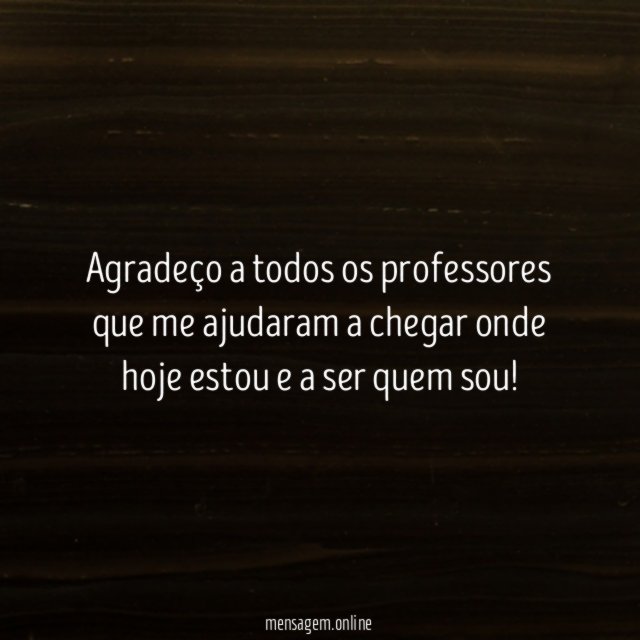Agradeço a todos os professores que me ajudaram