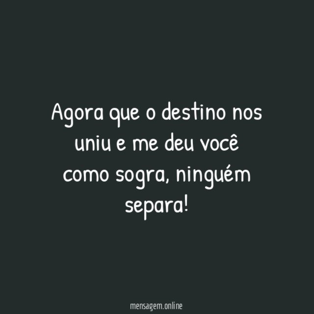 Agora que o destino nos uniu e me deu você como sogra