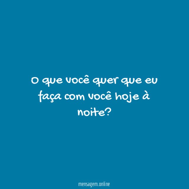 O que você quer que eu faça com você hoje à noite