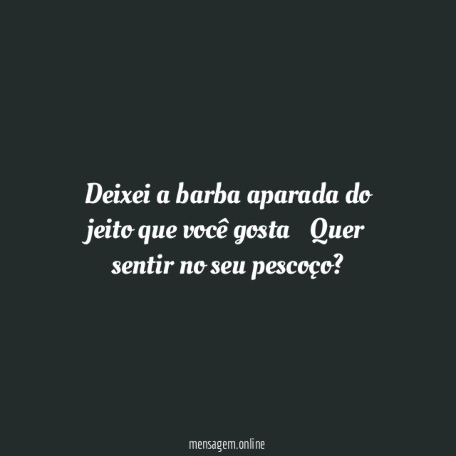 Deixei a barba aparada do jeito que você gosta