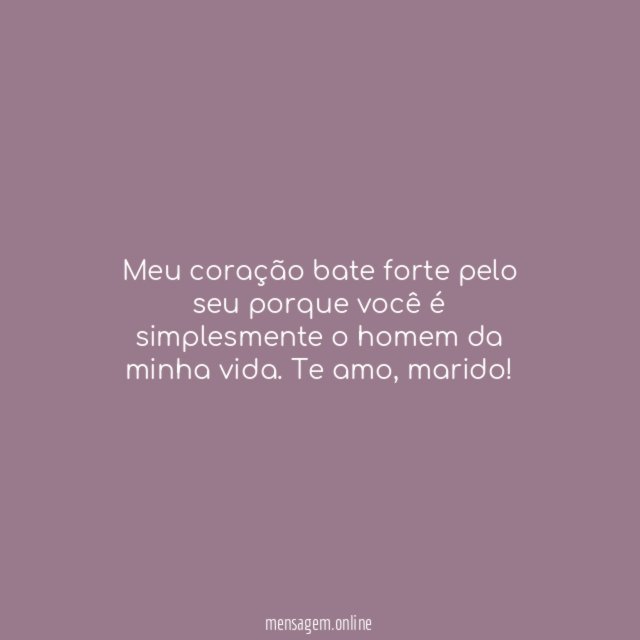 Meu coração bate forte pelo seu porque você