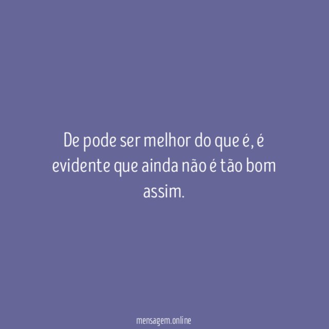 De pode ser melhor do que é