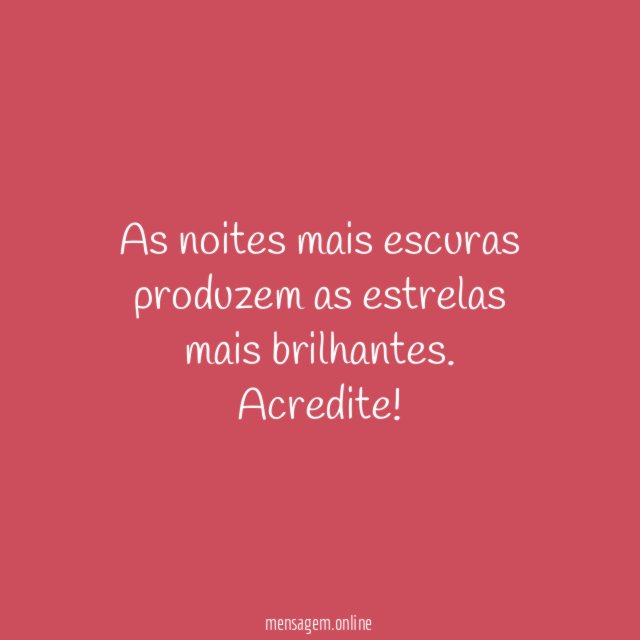 As noites mais escuras produzem as estrelas mais brilhantes