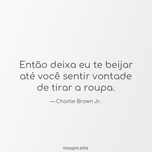 Então deixa eu te beijar até você sentir