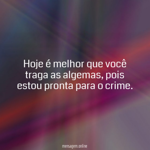 Hoje é melhor que você traga as algemas