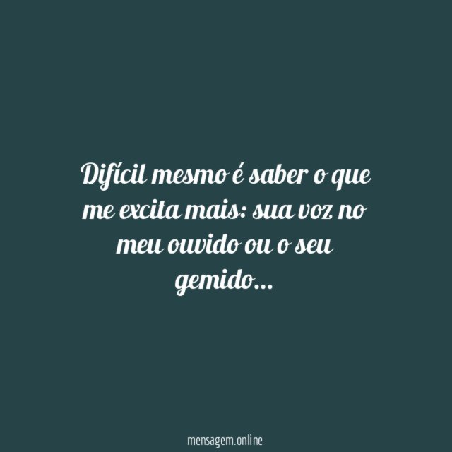 Difícil mesmo é saber o que me excita mais