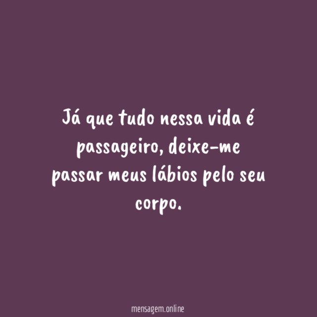Já que tudo nessa vida é passageiro