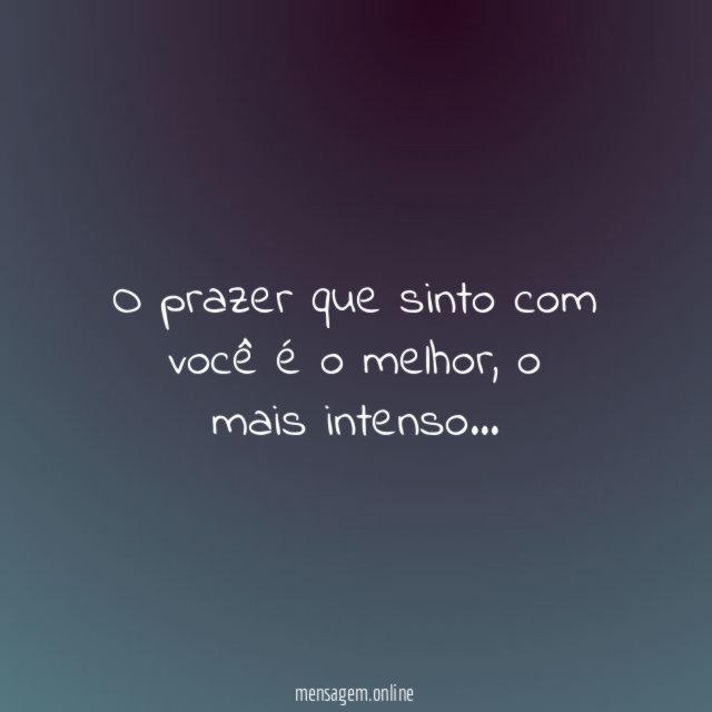O prazer que sinto com você é o melhor