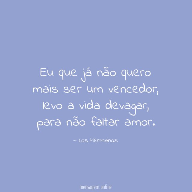Eu que já não quero mais ser um vencedor
