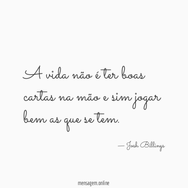 A vida não é ter boas cartas na