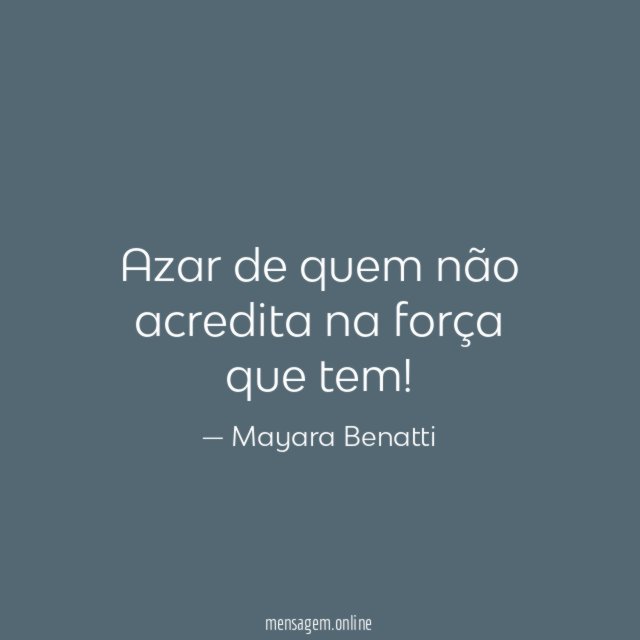 Azar de quem não acredita na força que tem