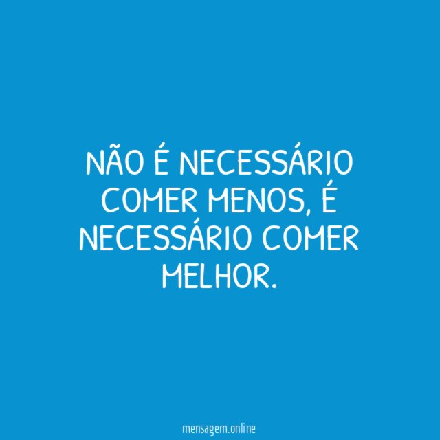 Não é necessário comer menos