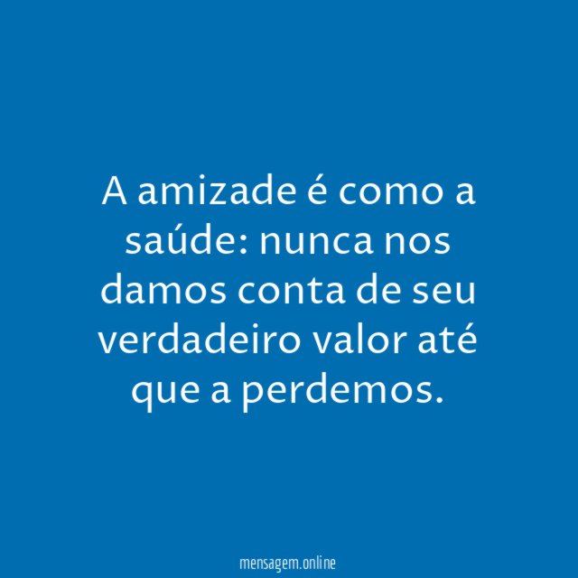 A amizade é como a saúde