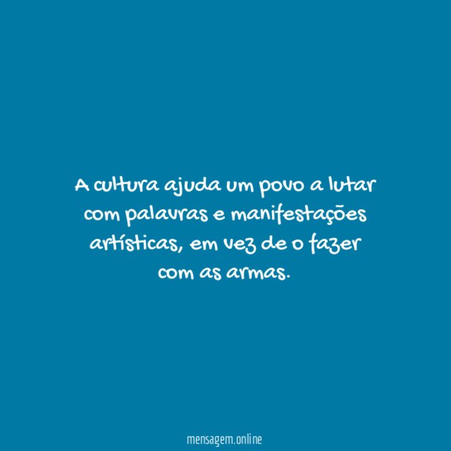A cultura ajuda um povo a lutar com