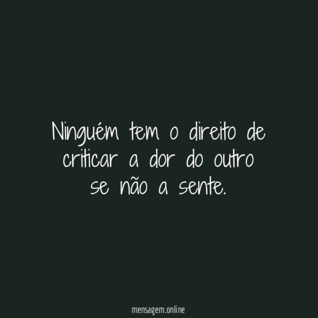 Ninguém tem o direito de criticar a dor
