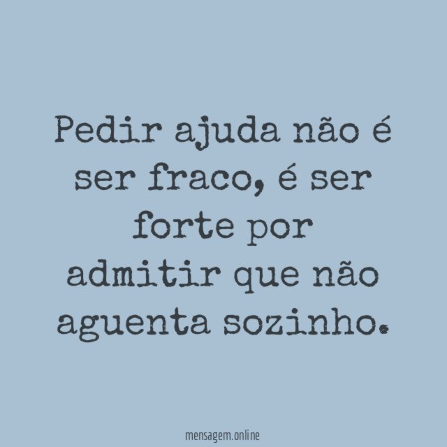 Pedir ajuda não é ser fraco