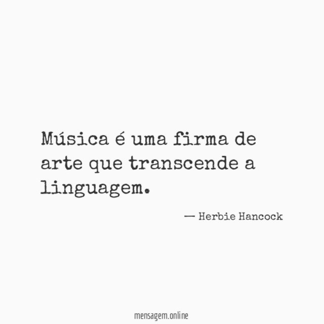 Música é uma firma de arte que transcende a linguagem