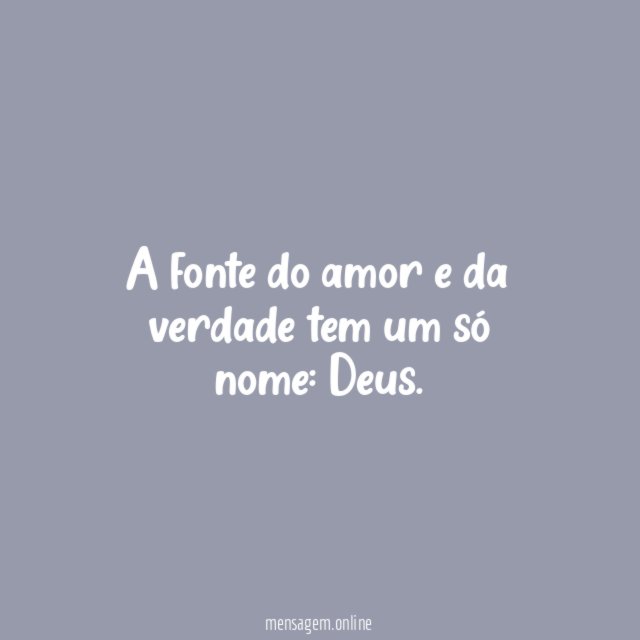 A fonte do amor e da verdade tem um só nome