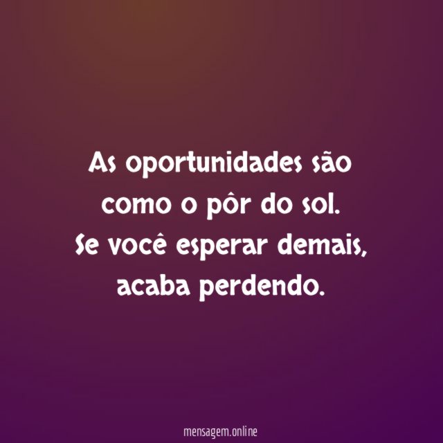 As oportunidades são como o pôr do sol