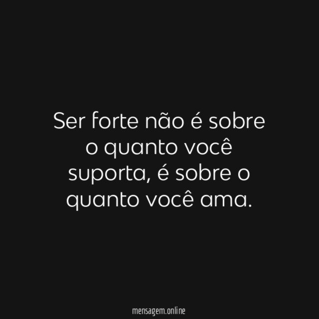 Ser forte não é sobre o quanto você suporta