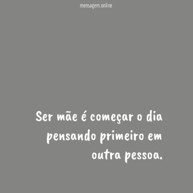 Ser mãe é começar o dia pensando primeiro em outra pessoa