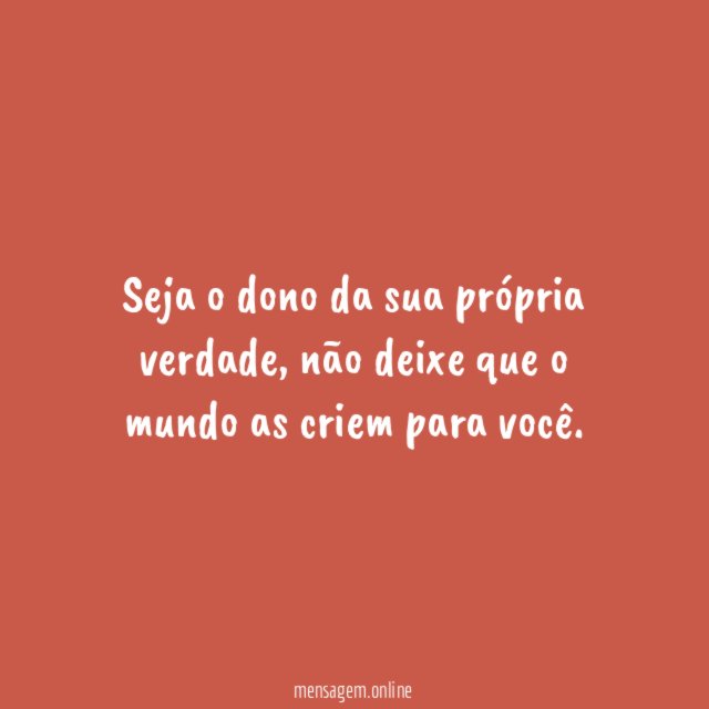 Seja o dono da sua própria verdade