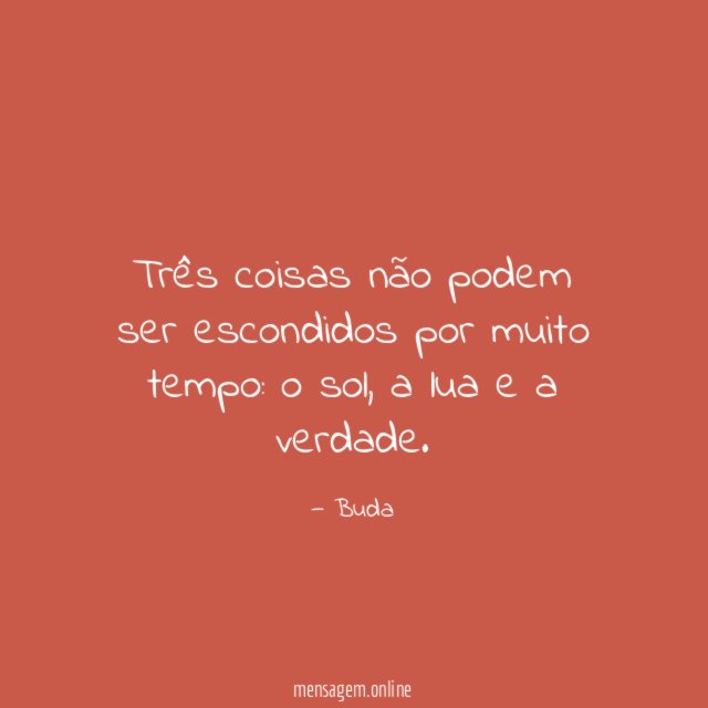 Três coisas não podem ser escondidos por muito tempo