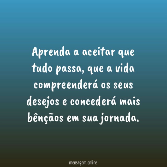 Aprenda a aceitar que tudo passa