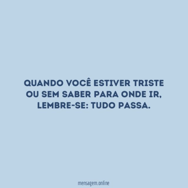 Quando você estiver triste ou sem saber para onde ir